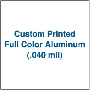 Custom Printed Full Color Aluminum (.040 mil)