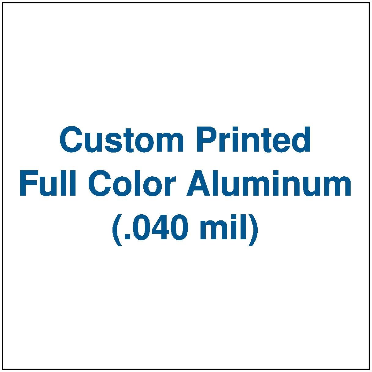 Custom Printed Full Color Aluminum (.040 mil)