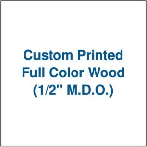 Custom Printed Full Color Wood (1/2" M.D.O.)